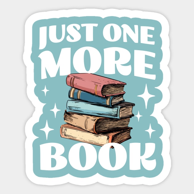 Just One More Book - Funny Book Addict - Reading Sticker by TeeTopiaNovelty